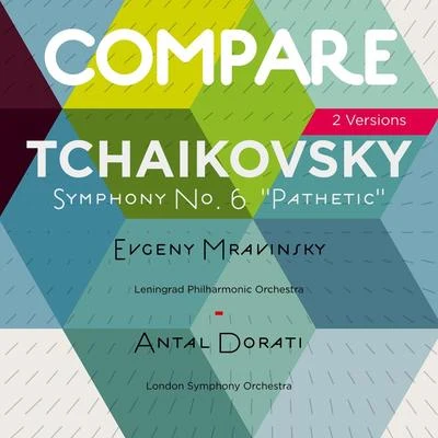 Tchaikovsky: Symphony No. 6 "Pathétique", Evgeny Mravinsky vs. Antal Dorati (Compare 2 Versions) 专辑 Evgeny Mravinsky