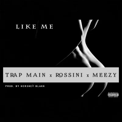 RossiniVan Deross Like Me (feat. Trap Main & Meezy) - Single