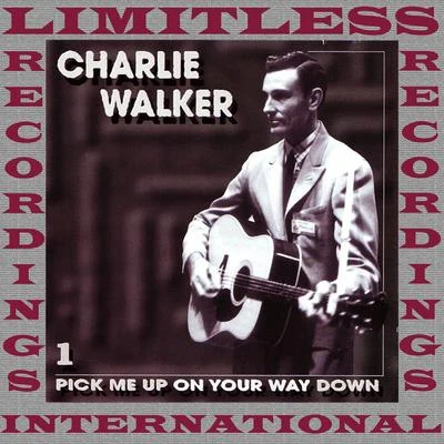 Charlie Walker Pick Me Up On Your Way Down, Vol. 1 (HQ Remastered Version)