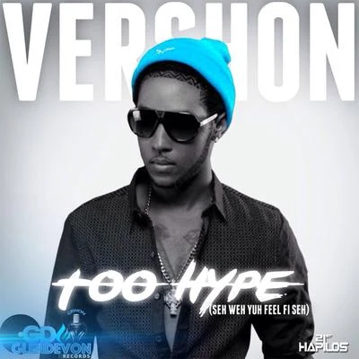 Too Hype (Seh Weh Yuh Feel Fi Seh) - Single 專輯 Vershon