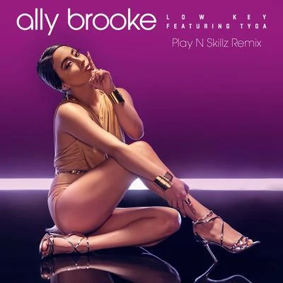 Low Key (Play N Skillz Remix) 专辑 Ally Brooke/GASHI/Florian Picasso