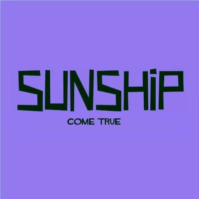 Come True 專輯 Sunship