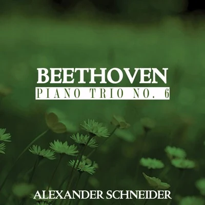 Beethoven: Piano Trio No. 6 專輯 Alexander Schneider