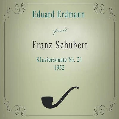 Eduard Erdmann spielt: Franz Schubert: Klaviersonate Nr. 21 (1952) 專輯 Raoul Koczalski/Walter Rehberg/Eduard Erdmann/Géza Anda/Wilhelm Kempff