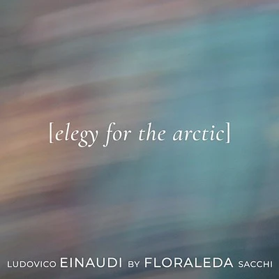 Elegy for the Arctic 專輯 Ludovico Einaudi/Thomas Newman/Michael Nyman/Alexandre Desplat/Edward Elgar