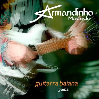 Guitarra Baiana Guibai (Ao Vivo) 專輯 Baianasystem/Armandinho/Dodô e Osmar