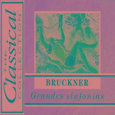 The Classical Collection - Bruckner - Grandes sinfonías 專輯 Anton Bruckner