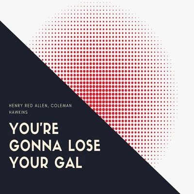 Youre Gonna Lose Your Gal 專輯 Henry Red Allen/Petr Vronsky/Lord Infamous/Gheorghe Zamfir/James Last