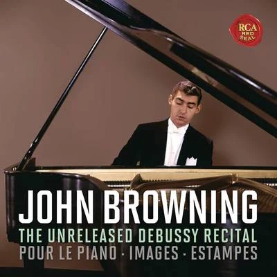 John Browning The Unreleased Debussy Recital: Pour le piano, Images & Estampes