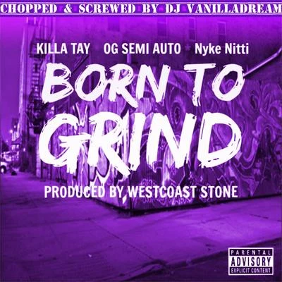 Born to Grind (Chopped & Screwed By DJ Vanilladream) 專輯 Diego Redd/Killa Tay