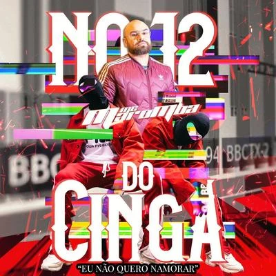 No 12 do Cinga (Eu Não Quero Namorar) 專輯 MC Maromba/Mc Ronny