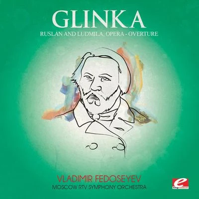 Glinka: Ruslan and Ludmila, Opera: "Overture" (Digitally Remastered) 專輯 Moscow RTV Symphony Orchestra/Vladimir Fedoseyev