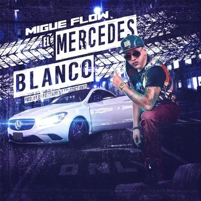 El Mercedes Blanco 专辑 Xtreme Flow/Migue Flow/Marlon J/Paola Duarte