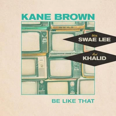 Be Like That (feat. Swae Lee & Khalid) 专辑 Kane Brown