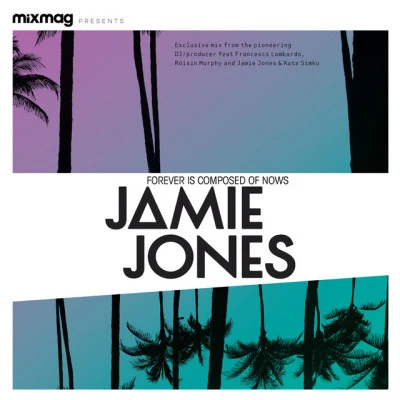 Mixmag presents Jamie Jones: Forever Is Composed Of Nows (DJ Mix) 專輯 Jamie Jones/HNQO/Mario Basanov/Róisín Murphy/Loverdose