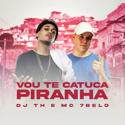 Vou te Catuca Piranha 專輯 Mc 7 Belo/MC Rafa 22