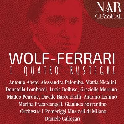 Wolf-Ferrari: I quatro rusteghi 專輯 Elisabetta Tiso/Furio Zanasi/Antonio Abete/Sonatori della Gioiosa Marca/Vincenzo di Donato