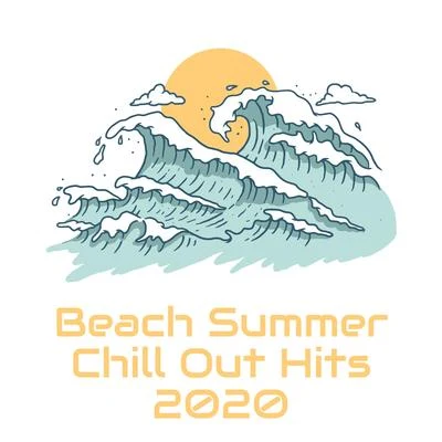 Beach Summer Chill Out Hits 2020 - Deep Relaxation, Beach Music, Relaxing Beats to Calm Down 专辑 Today Hits/Chill Out 2017/Evening Chill Out Music Academy/Lounge Ibiza