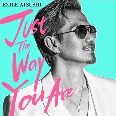 Just The Way You Are 專輯 EXILE ATSUSHI