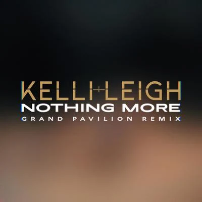 Nothing More (Grand Pavilion Remix) 專輯 Kelli-Leigh