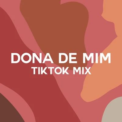 Dona de Mim (TikTok Mix) 專輯 DK47/Negra Li/Chris MC/MC Kevin o Chris/Pineapple StormTv