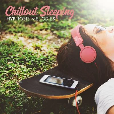 Chilled IbizaPositive & Happy Music Zone Chillout Sleeping Hypnosis Melodies: 2019 No Beat Ambient Chillout Music Mix for Sleep, Soft Melodies for Give You Best Dreams, Total Rest, Full Calm