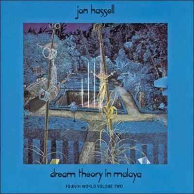 Jon HassellMILLADanny Saber Fourth World, Vol. 2: Dream Theory in Malaya