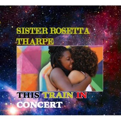 This Train In Concert 專輯 Sister Rosetta Tharpe/Original Dixieland Jazz Band/Bessie Smith/Porter Grainger/The California Ramblers