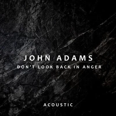 John AdamsNing KamAlbert Tiu Don’t Look Back In Anger (Acoustic)