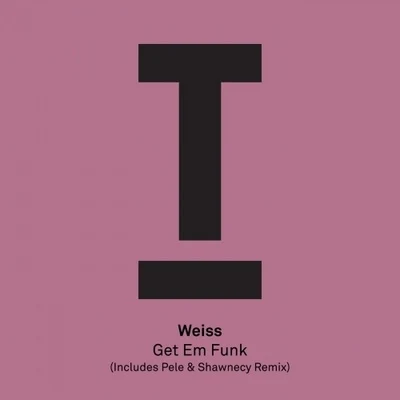 Get Em Funk 專輯 Weiss/Quintino & Blasterjaxx/Lee Walker