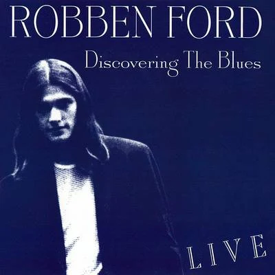 Discovering the Blues (Live) 專輯 Robben Ford