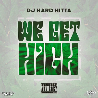 We Get High 專輯 ErvGotIt/DJ Hard Hitta/Hard Hitta Nation/Scotty Raps/Buretta Blaze