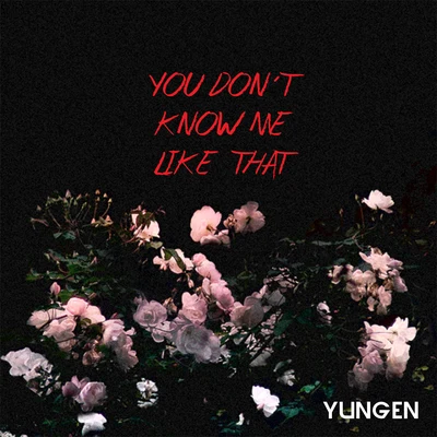 You Dont Know Me Like That 專輯 T Mulla/Wauve/Yungen