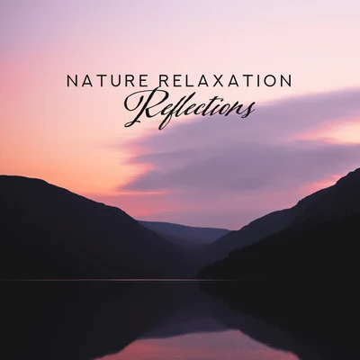 Nature Relaxation Reflections – Compilation of 2019 New Age Music with Nature Sounds for Total Calming Down, Stress Relief, Full Rest After Tough Day 專輯 Inspiring Tranquil Sounds/Total Relax Music Ambient/The Calming Sounds of Nature