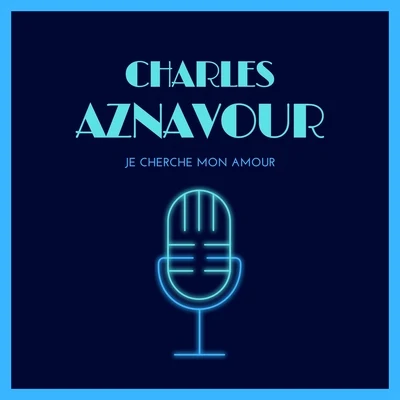 Je Cherche Mon Amour 專輯 Charles Aznavour