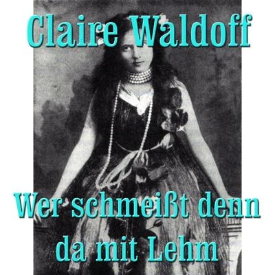 Claire WaldoffD.R Wer schmeißt denn da mit Lehm