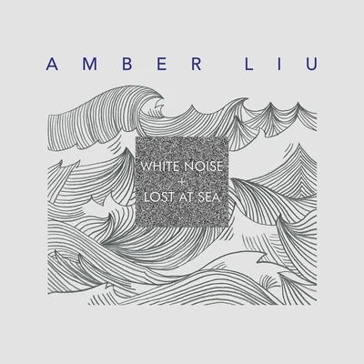 Amber WHITE NOISE + LOST AT SEA