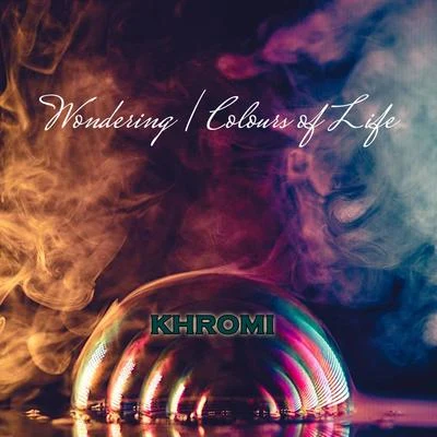 Khromi WonderingColours of Life