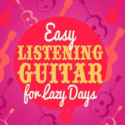 Easy Listening Guitar for Lazy Days 专辑 Guitar Masters