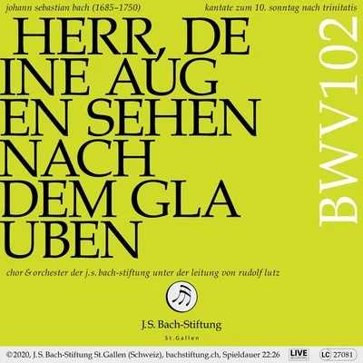 Bachkantate, BWV 102 - Herr, deine Augen sehen nach dem Glauben 专辑 Orchester der J.S. Bach-Stiftung/Rudolf Lutz/Chor der J.S. Bach-Stiftung