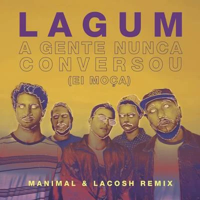 A Gente Nunca Conversou (Ei Moça) (Manimal & Lacosh Remix) 專輯 Lowsince/Manimal/Chemical Surf