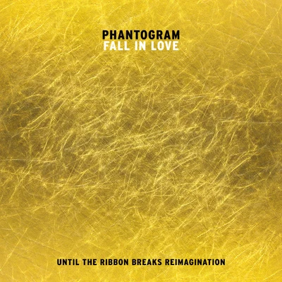 Fall In Love (Until The Ribbon Breaks Reimagination) 專輯 Phantogram