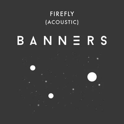 Firefly (Acoustic) 專輯 BANNERS