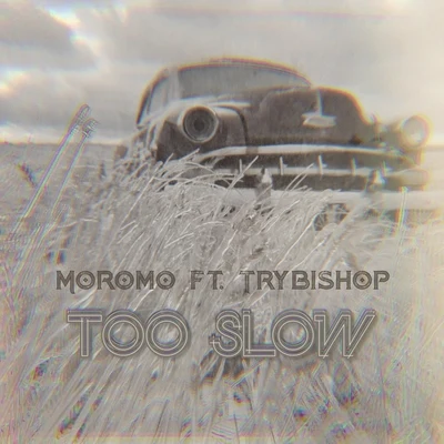 Too Slow (feat. Trybishop) 专辑 Kembe X/Moromo