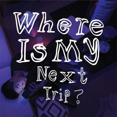 Where Is My Next Trip？ 專輯 Capper/Tizzy T (谢锐韬)/GALI/劉炫廷