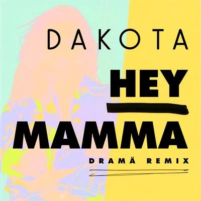 Hey Mamma (DRAMÄ Remix) 专辑 Dakota