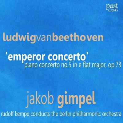 Beethoven: Piano Concerto No. 5 in E-Flat Major, Op. 73 - "Emperor Concerto" 專輯 Jakob Gimpel