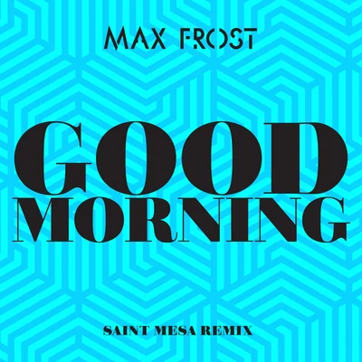 Good Morning (Saint Mesa Remix) 專輯 Max Frost