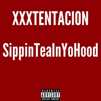 SippinTeaInYoHood 專輯 XXXTentacion/Seeiraq/GhosteMane/Rahzek