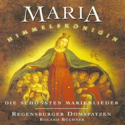 Maria Himmelskönigin: Die schönsten Marienlieder 專輯 Roland Buchner/Regensburger Domspatzen